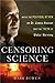 Censoring Science by Mark Bowen