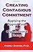 Creating Contagious Commitment by Andrea Shapiro