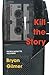 Kill the Story: a novel by Bryan Gilmer (2009-05-01)