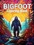 Bigfoot coloring book: A co...