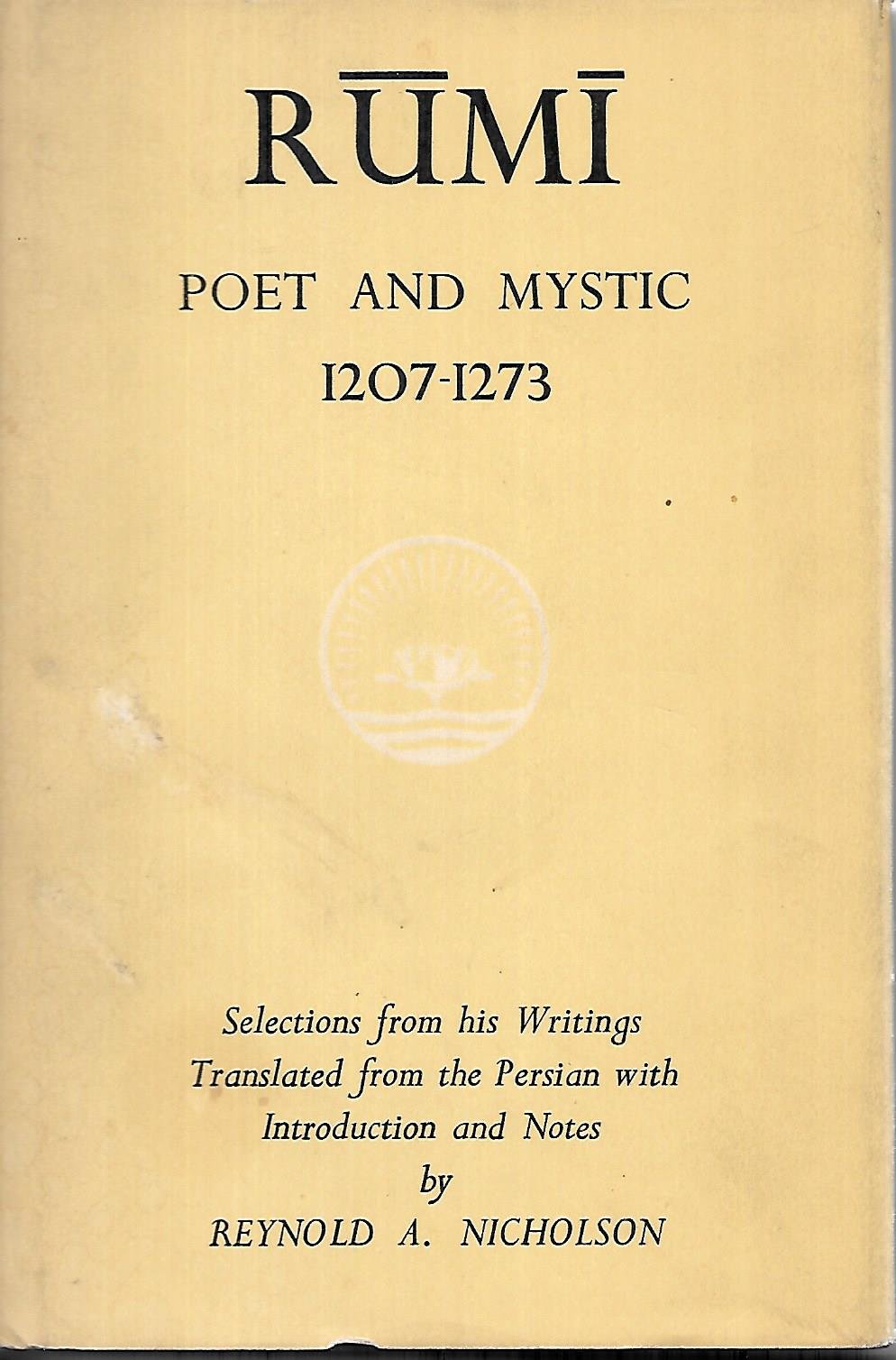 Rumi: Poet and Mystic (1207-1273): Selections From His Writings