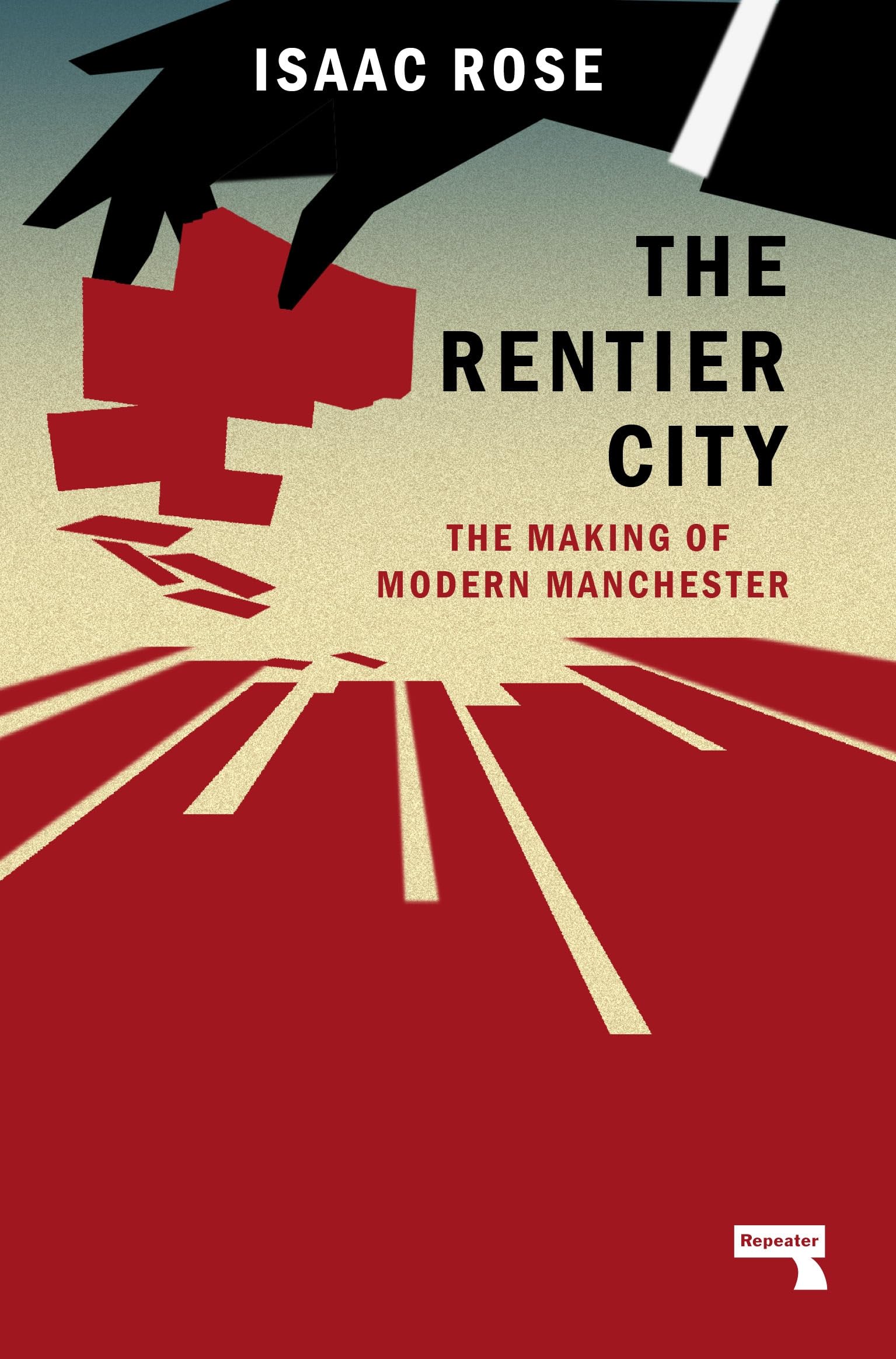 The Rentier City: Manchester and the Making of the Neoliberal Metropolis (Paperback)