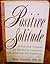 Positive Solitude: A Practical Program for Mastering Loneliness and Achieving Self-Fulfillment by Rae Andre (1992-04-01)