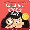 What Are Eyes For? by Abbey Wedgeworth What Are Eyes For? by Abbey Wedgeworth