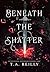 Beneath the Shatter