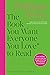 The Book You Want Everyone You Love to Read: Sane And Sage Advice to Help You Navigate All of Your Most Important Relationships