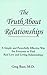 The Truth About Relationships: A Simple and Powerfully Effective Way for Everyone to Find Real Love and Loving Relationships by Greg, Md. Baer (1998-09-02)