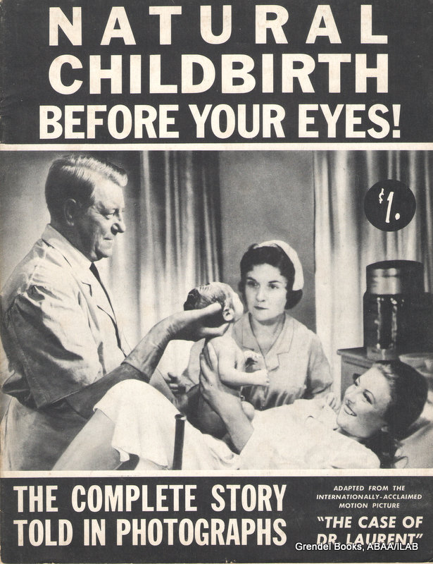 Natural Childbirth Before Your Eyes! The Complete Story Told in Photographs Adapted From the Internationally-Acclaimed Motion Picture "The Case of Dr. Laurent" (Paperback)