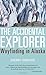 The Accidental Explorer: Wayfinding in Alaska 1st Printing edition by Simpson, Sherry (2008) Hardcover