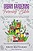 The Urban Gardening and Farming Bible: A Comprehensive Practical Guide to Developing a Self Sufficient Inner City Tight Space Garden: Theory, Design, Water ... Grow Plants (The Gardening Mastery Project)