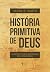 História primitiva de Deus: Yahweh e outras divindades no antigo Israel (Portuguese Edition)