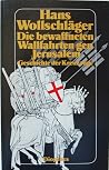 Die bewaffneten Wallfahrten gen Jerusalem. Geschichte der Kreuzzüge Die bewaffneten Wallfahrten gen Jerusalem. Geschichte der Kreuzzüge