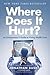 Where Does It Hurt? : An Entrepreneur's Guide to Fixing Health Care (Hardcover)--by Jonathan Bush [2014 Edition] ISBN: 9781591846772