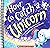 How to Catch a Unicorn