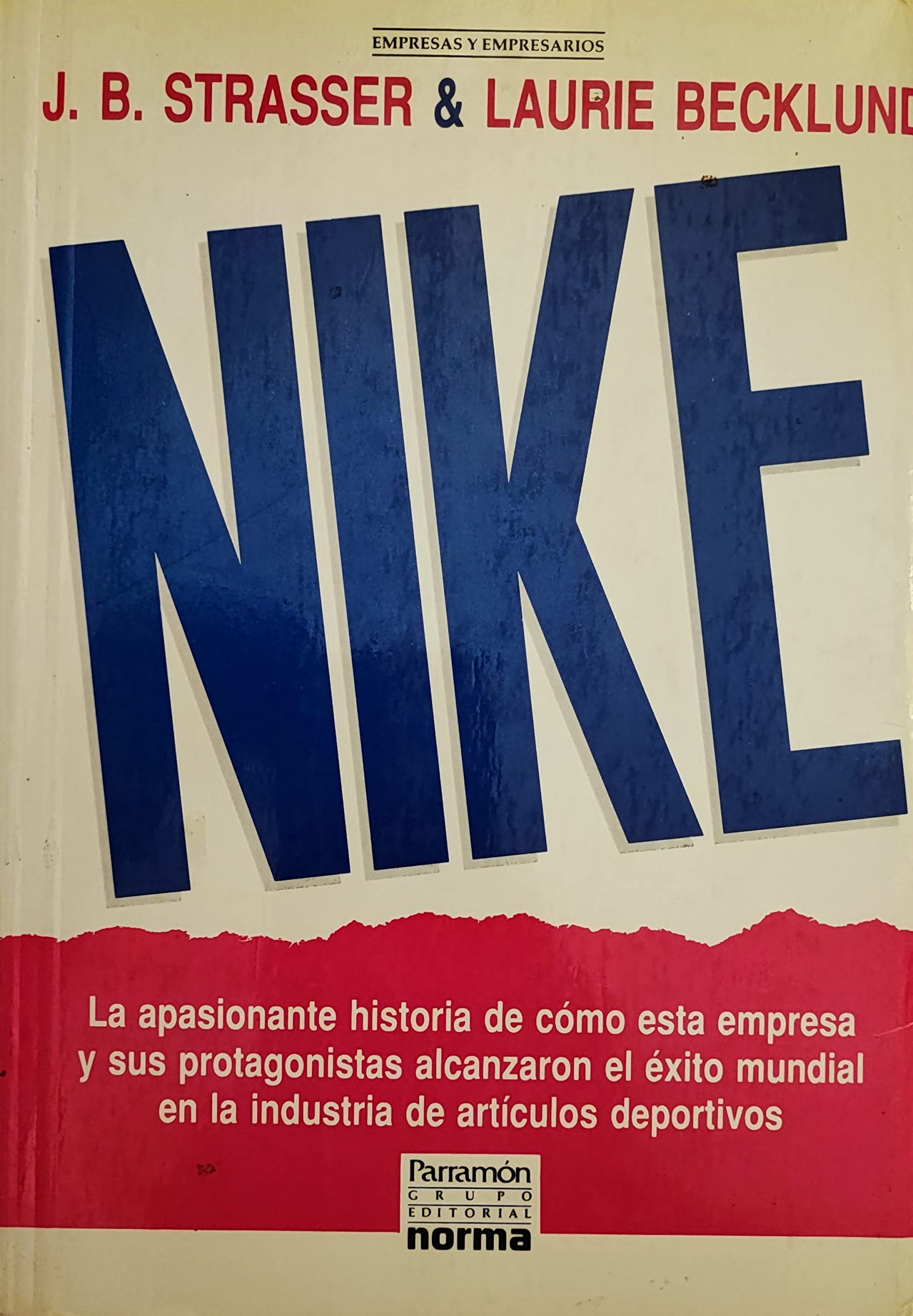 Nike : la apasionante historia de cómo esta empresa y sus protagonistas alcanzaron el éxito mundial en la industria de artículos deportivos (Paperback)