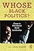 Whose Black Politics?: Cases in Post-Racial Black Leadership (2009-12-23)