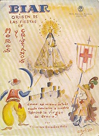 Biar: Origen de las fiestas de moros y cristianos : con historias y leyendas de su Patrona la Virgen de Gracia (Spanish Edition)