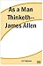 As a Man Thinketh--James Allen