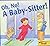 Oh, No! A Baby - Sitter!