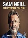 Did I Ever Tell You This? by Sam Neill