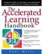 The Accelerated Learning Handbook: A Creative Guide to Designing and Delivering Faster, More Effective Training Programs [Hardcover]