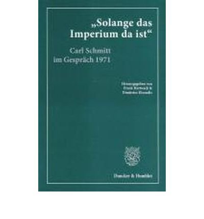 ?Solange das Imperium da ist?: Carl Schmitt im Gespr?ch mit Klaus Figge und Dieter Groh 1971. Hrsg., kommentiert und eingeleitet von Frank Hertweck und Dimitrios Kisoudis in Zusammenarbeit mit Gerd Giesler. Mit einem Nachwort von Dieter Groh (Paperback... (Paperback)