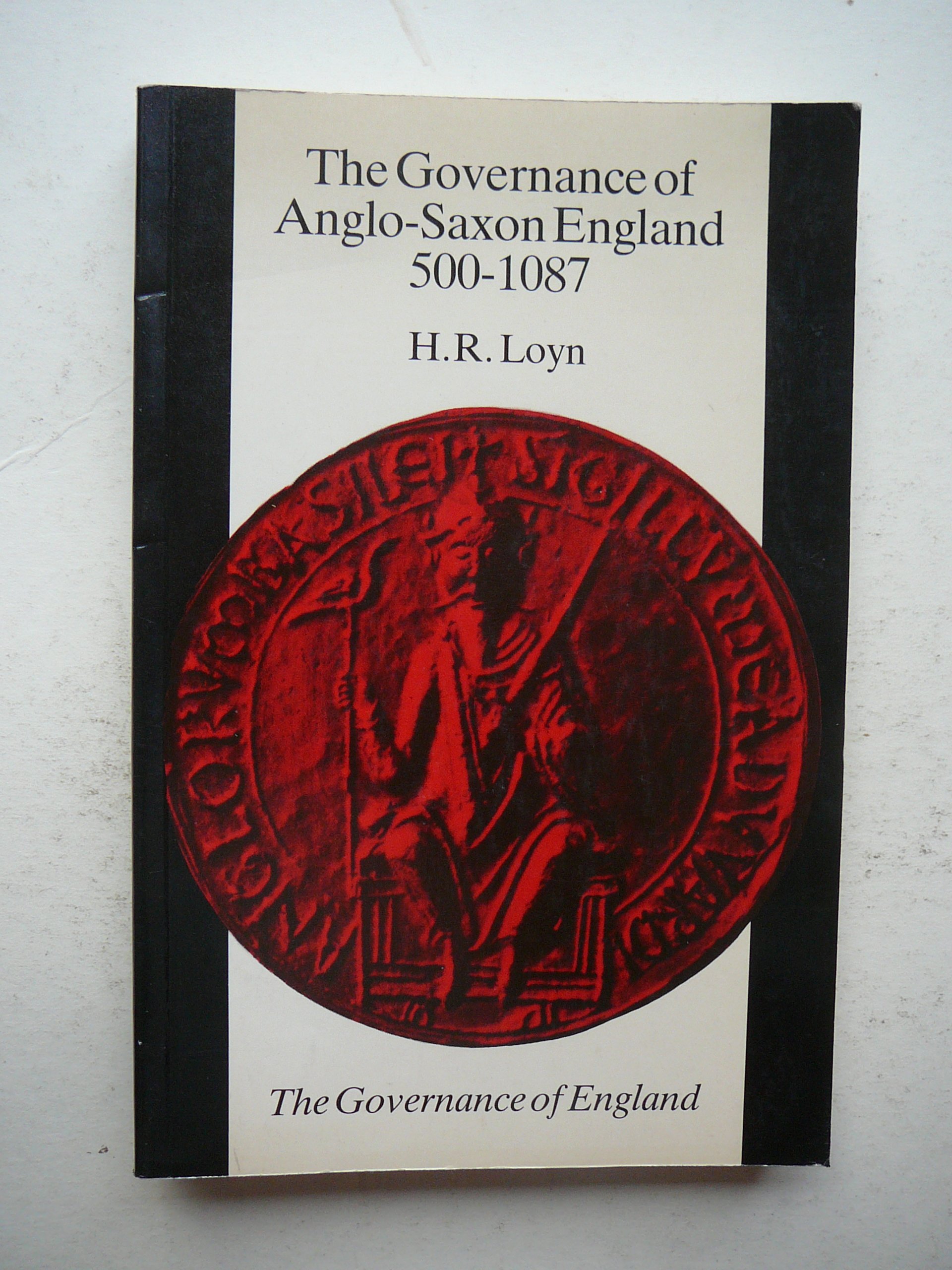 The Governance of Anglo-Saxon England, 500-1087 (The Governance of England Series)