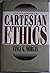 Foundations of Cartesian Ethics
