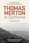 Thomas Merton in California: The Redwoods Conferences and Letters Thomas Merton in California: The Redwoods Conferences and Letters