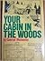 Your Cabin In The Woods A C...