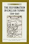 The Reformation in English Towns, 1500-1640 (Themes in Focus)