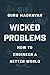Wicked Problems: How to Engineer a Better World