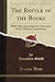 The Battle of the Books; With Selections from the Literature of the Phalaris Controversy; Edited By Guthkelch (Classic Reprint) by Swift Jonathan (2012-08-13) Paperback