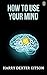 How to Use Your Mind