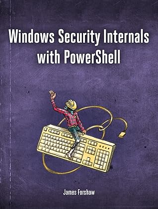 Windows Security Internals: A Deep Dive into Windows Authentication, Authorization, and Auditing