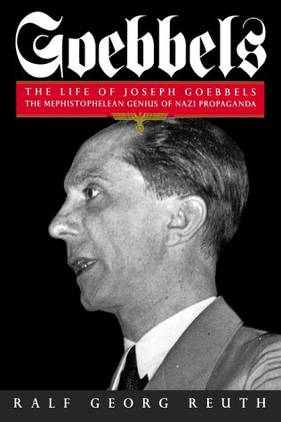 Goebbels: The Life of Joseph Goebbels, the Mephistophelean Genius of Nazi Propaganda (Biography & Memoirs) by Ralf Georg Reuth (16-Jan-1995) Paperback