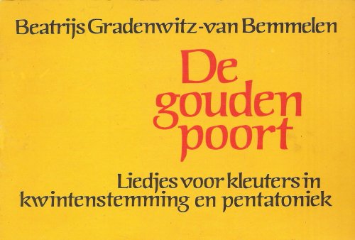 De gouden poort : Liedjes voor kleuters in kwintenstemming en pentatoniek (Paperback)