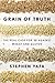 Grain of Truth: The Real Case For and Against Wheat and Gluten by Stephen Yafa (2015-05-12)