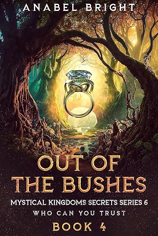 Out Of the Bushes: "You can't find from everything" (Mystical Kingdoms Secrets Series 6- Who Can You Trust Book 4)