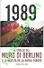 1989 Il crollo del Muro di Berlino e la nascita della nuova Europa.