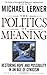 The Politics of Meaning: Restoring Hope and Possibility in an Age of Cynicism by Michael Lerner (21-May-1997) Paperback