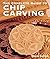 The Complete Guide to Chip Carving