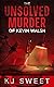 The Unsolved Murder of Kevin Walsh: A Horror Comedy with a Splash of Dark Romance (The Unsolved Murder Series - Dark romcoms about morally gray characters Book 1)