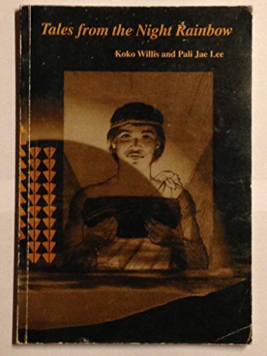 Tales from the Night Rainbow: Mo'olelo o Na Po Makole The Story of a Woman, a People, and an Island : An Oral History as Told By Kaili'ohe Kame'ekua of Kamalo, Moloka'i 1816-1931 (Paperback)