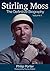 Stirling Moss: The Definitive Biography, Volume 1 by Philip Porter (2016-11-15)