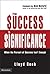 From Success to Significance: When the Pursuit of Success Isn't Enough by Lloyd Reeb (2004-09-27)