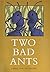 Two Bad Ants -