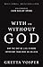 With or Without God: Why the Way We Live Is More Important Than What We Believe by Gretta Vosper (2009-02-09)