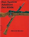 Das System Adalbert, der K 98 k: Eine technikgeschichtliche Studie zur Gewehrfrage in den Jahren 1920 bis 1945 am Beispiel des Karabiners 98 kurz (German Edition)