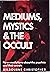 Mediums, Mystics and the Oc...
